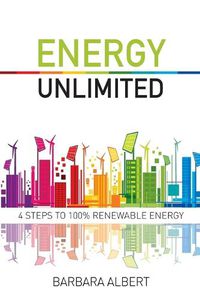 Cover image for Energy Unlimited: Four Steps to 100% Renewable Energy