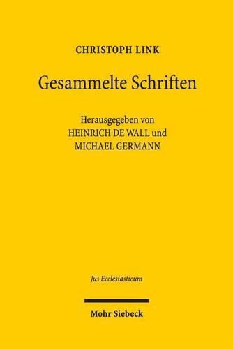 Gesammelte Abhandlungen zu Geschichte und Gegenwart des Rechts in Staat und Kirche: Teilband I: Geschichte des Rechts in Staat und Kirche Teilband II: Gegenwart des Rechts in Staat und Kirche