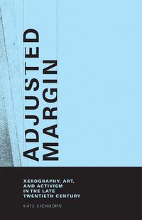 Cover image for Adjusted Margin: Xerography, Art, and Activism in the Late Twentieth Century