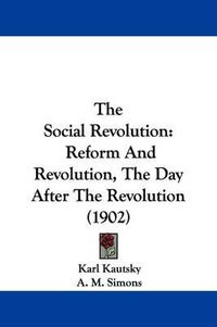 Cover image for The Social Revolution: Reform and Revolution, the Day After the Revolution (1902)