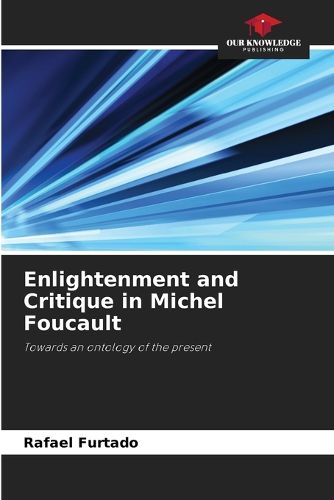 Enlightenment and Critique in Michel Foucault