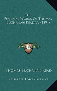 Cover image for The Poetical Works of Thomas Buchanan Read V2 (1894)