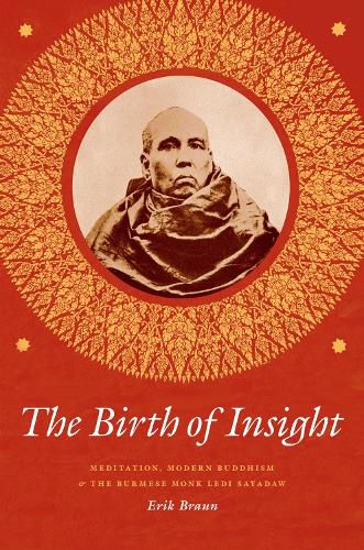 Cover image for The Birth of Insight: Meditation, Modern Buddhism, and the Burmese Monk Ledi Sayadaw