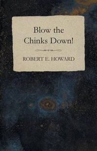 Cover image for Blow the Chinks Down!