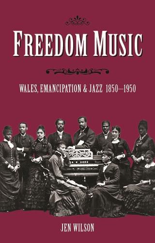 Cover image for Freedom Music: Wales, Emancipation and Jazz 1850-1950