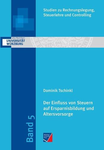 Cover image for Der Einfluss von Steuern auf Ersparnisbildung und Altersvorsorge: Experimentelle und qualitative Untersuchungen