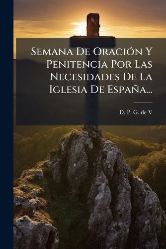Cover image for Semana De Oracion Y Penitencia Por Las Necesidades De La Iglesia De Espana...