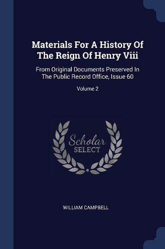 Cover image for Materials for a History of the Reign of Henry VIII: From Original Documents Preserved in the Public Record Office, Issue 60; Volume 2