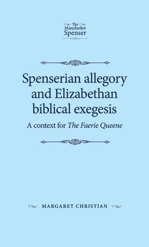 Cover image for Spenserian Allegory and Elizabethan Biblical Exegesis: A Context for the Faerie Queene