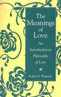 Cover image for The Meanings of Love: An Introduction to Philosophy of Love
