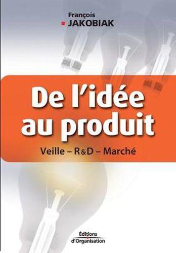 Cover image for De l'idee au produit: Veille - R&D - Marche