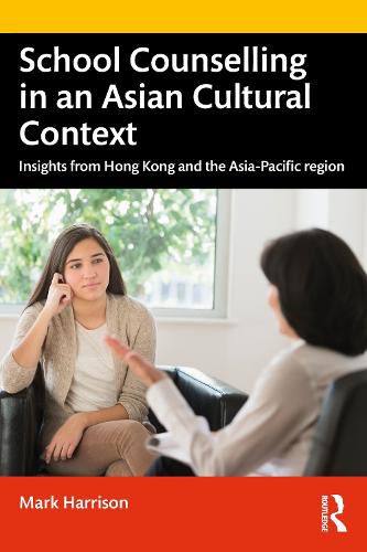 Cover image for School Counselling in an Asian Cultural Context: Insights from Hong Kong and The Asia-Pacific region