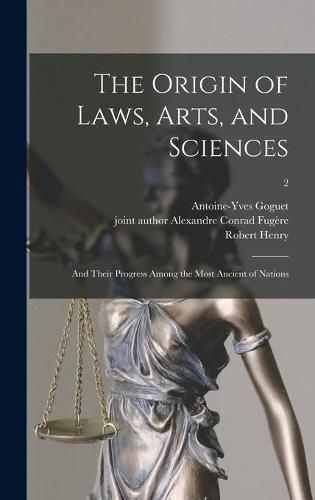 The Origin of Laws, Arts, and Sciences: and Their Progress Among the Most Ancient of Nations; 2