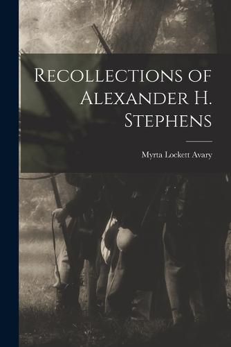 Cover image for Recollections of Alexander H. Stephens