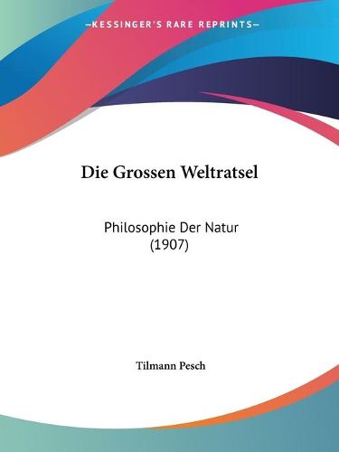 Cover image for Die Grossen Weltratsel: Philosophie Der Natur (1907)