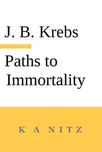 Cover image for Paths to Immortality Based on the Undeniable Powers of Human Nature