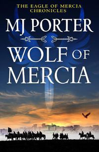 Cover image for Wolf of Mercia: The BRAND NEW action-packed historical thriller from MJ Porter for 2022