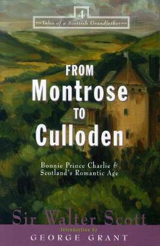 Cover image for From Montrose to Culloden: Bonnie Prince Charlie and Scotland's Romantic Age