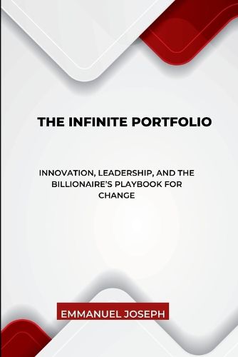 The Infinite Portfolio, Innovation, Leadership, and the Billionaire's Playbook for Change