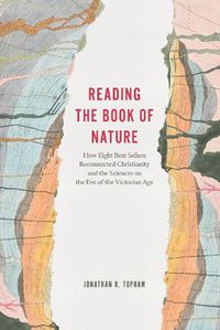 Cover image for Reading the Book of Nature: How Eight Best Sellers Reconnected Christianity and the Sciences on the Eve of the Victorian Age