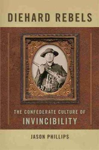 Cover image for Diehard Rebels: The Confederate Culture of Invincibility