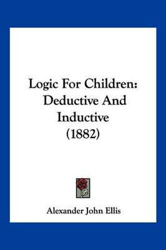 Cover image for Logic for Children: Deductive and Inductive (1882)