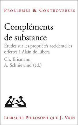 Complements de Substance: Etudes Sur Les Proprietes Accidentelles Offertes a Alain de Libera