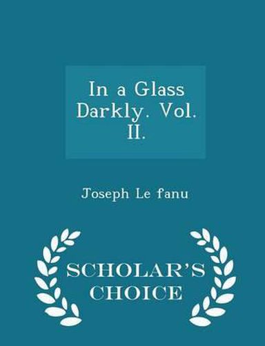 Cover image for In a Glass Darkly. Vol. II. - Scholar's Choice Edition