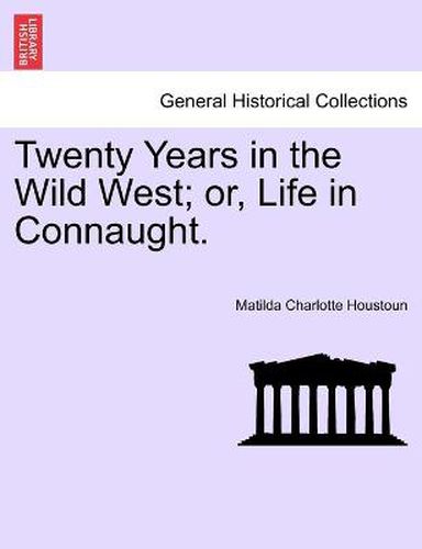 Cover image for Twenty Years in the Wild West; or, Life in Connaught.