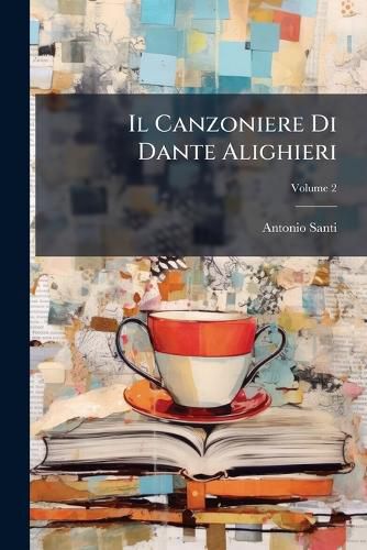 Cover image for Il Canzoniere Di Dante Alighieri, Volume 2