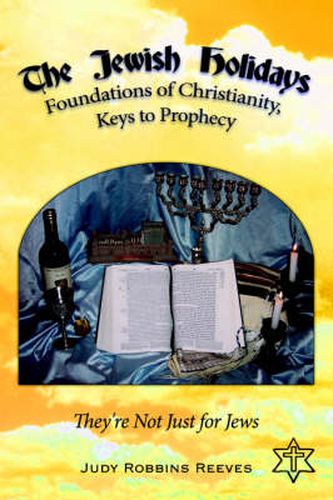 Cover image for The Jewish Holidays, Foundations of Christianity, Keys to Prophecy: They're Not Just for Jews