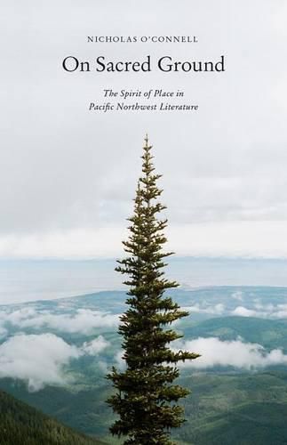 Cover image for On Sacred Ground: The Spirit of Place in Pacific Northwest Literature