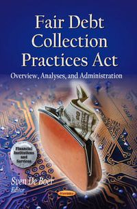Cover image for Fair Debt Collection Practices Act: Overview, Analyses & Administration