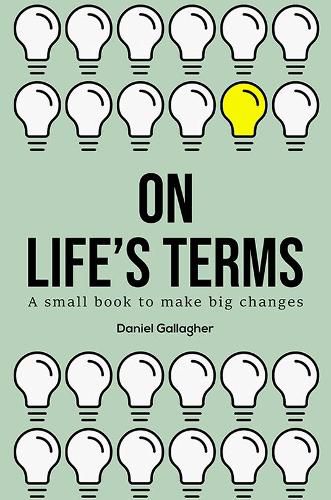 Cover image for On Life's Terms: A small book to make big changes