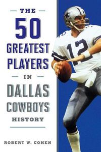 Cover image for The 50 Greatest Players in Dallas Cowboys History