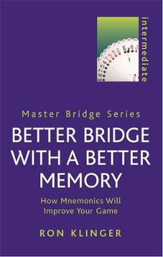 Cover image for Better Bridge with a Better Memory: How Mnemonics Will Improve Your Game