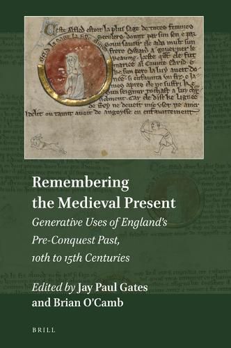 Cover image for Remembering the Medieval Present: Generative Uses of England's Pre-Conquest Past, 10th to 15th Centuries