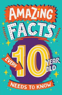 Cover image for Amazing Facts Every 10 Year Old Needs to Know