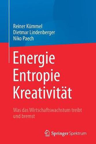 Cover image for Energie, Entropie, Kreativitat: Was Das Wirtschaftswachstum Treibt Und Bremst