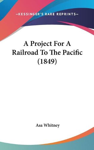 Cover image for A Project For A Railroad To The Pacific (1849)