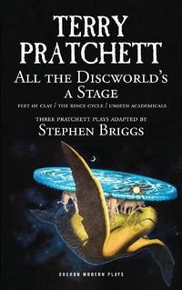 Cover image for All the Discworld's a Stage: 'Unseen Academicals', 'Feet of Clay' and 'The Rince Cycle