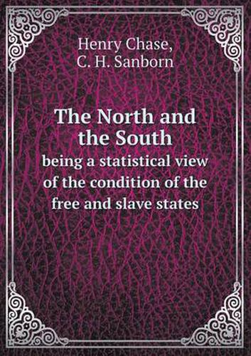 Cover image for The North and the South being a statistical view of the condition of the free and slave states