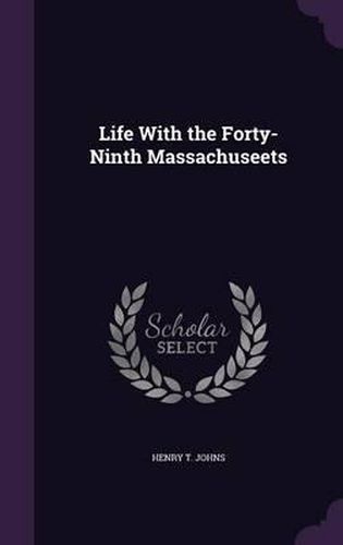 Cover image for Life with the Forty-Ninth Massachuseets