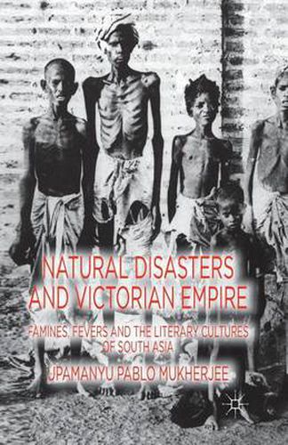 Cover image for Natural Disasters and Victorian Empire: Famines, Fevers and the Literary Cultures of South Asia