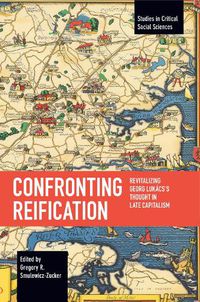 Cover image for Confronting Reification: Revitalizing Georg Lukacs's Thought in Late Capitalism