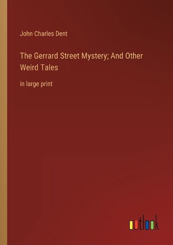 The Gerrard Street Mystery; And Other Weird Tales