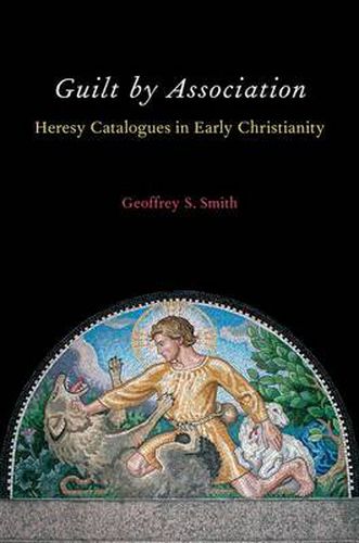 Cover image for Guilt by Association: Heresy Catalogues in Early Christianity