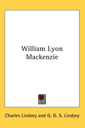 Cover image for William Lyon Mackenzie