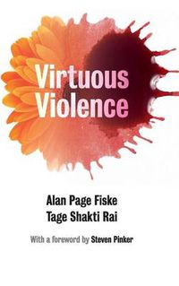 Cover image for Virtuous Violence: Hurting and Killing to Create, Sustain, End, and Honor Social Relationships