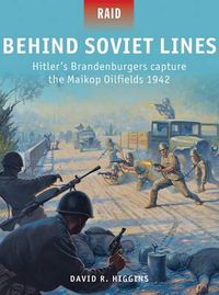 Cover image for Behind Soviet Lines: Hitler's Brandenburgers capture the Maikop Oilfields 1942